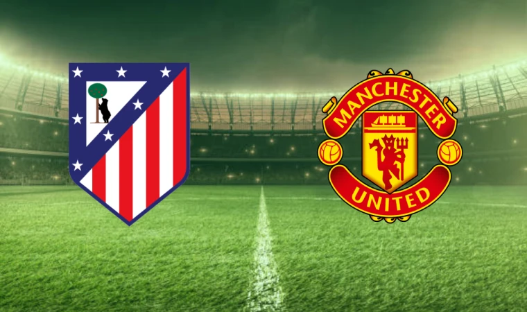 Atletıco Madrıd - Manchester Unıted maçı ne zaman, saat kaçta, hangi kanalda?