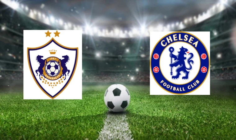 CANLI | Karabağ – Chelsea maçını canlı izle (Maç Linki)