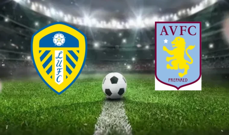 CANLI | Leeds United-Aston Villa maçını canlı izle (Maç Linki)