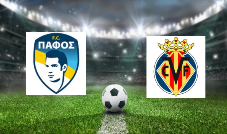CANLI | Pafos FC – Villarreal maçını canlı izle (Maç Linki)