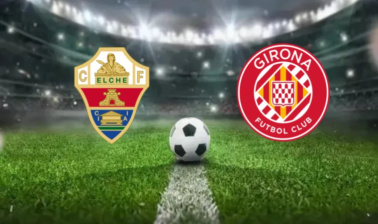 CANLI | Elche - Girona maçını canlı izle (Maç Linki)