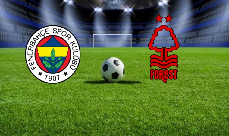 CANLI I Fenerbahçe - Nottingham Forest maçı canlı izle (Maç Linki)