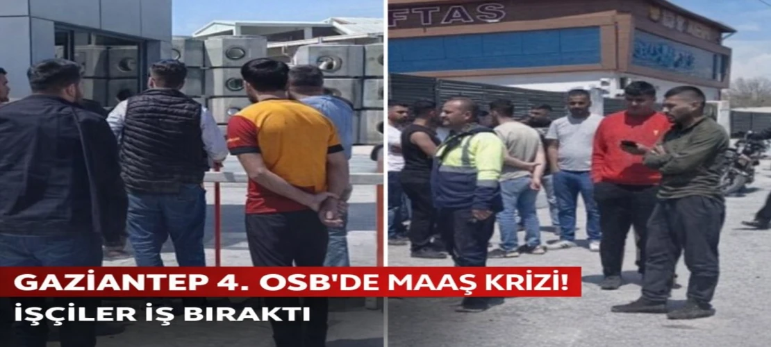 Gaziantep 4. OSB’de Maaş İsyanı! 3 Aydır Ödeme Yok İddiasıyla İş Bıraktılar