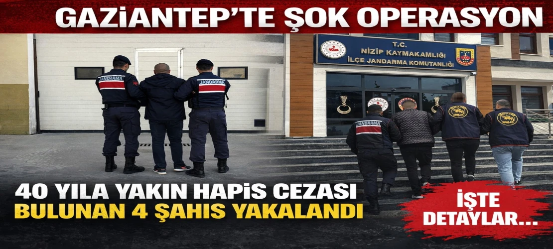 Gaziantep’te Şok Operasyon: 40 Yıla Yakın Hapis Cezası Bulunan 4 Şahıs Yakalandı
