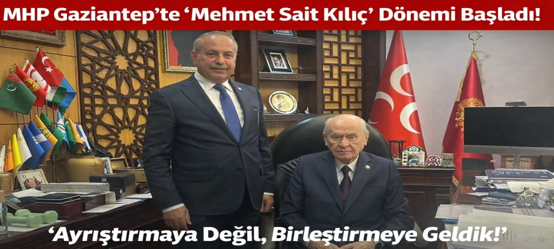 MHP Gaziantep’te "Mehmet Sait Kılıç" Dönemi Başladı! Kılıç'tan İlk Mesaj: "Ayrıştırmaya Değil, Birleştirmeye Geldik!"