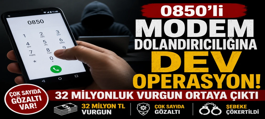 0850’li modem dolandırıcılığına dev operasyon! 32 milyonluk vurgun ortaya çıktı