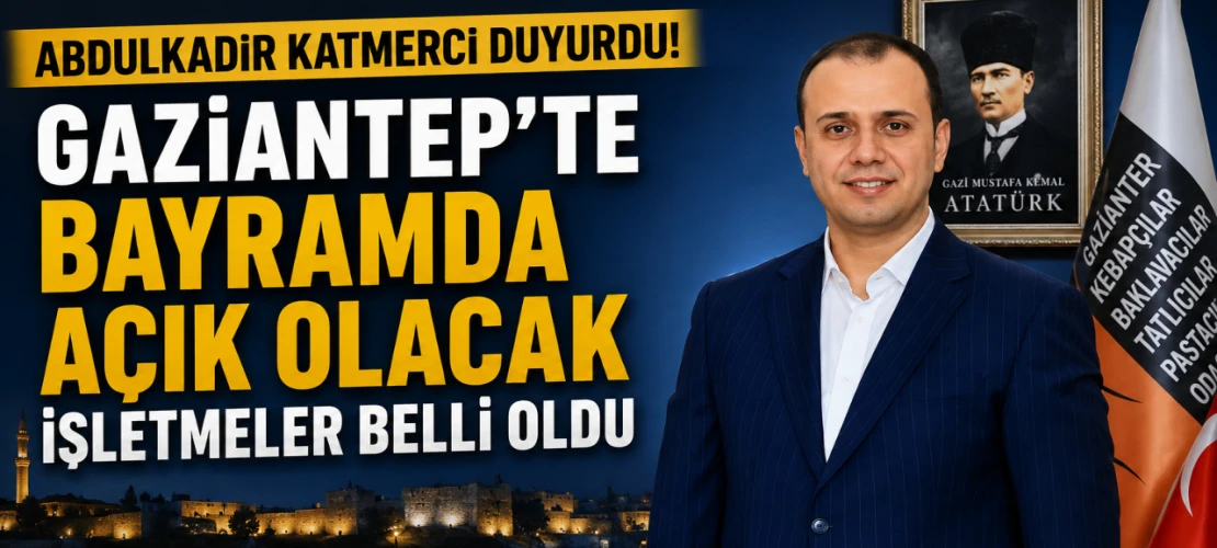 Abdulkadir Katmerci duyurdu! Gaziantep’te bayramda açık olacak işletmeler belli oldu