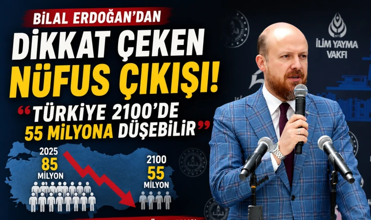 Bilal Erdoğan’dan dikkat çeken nüfus çıkışı! “Türkiye 2100’de 55 milyona düşebilir”