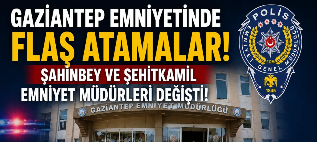 Gaziantep Emniyetinde Flaş Atamalar! Şahinbey ve Şehitkamil Emniyet Müdürleri Değişti! İşte Koltuğa Oturan Yeni İsimler!