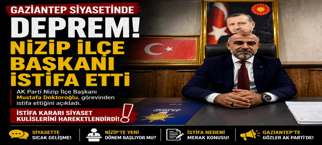 Gaziantep siyasetinde deprem! Nizip İlçe Başkanı istifa etti