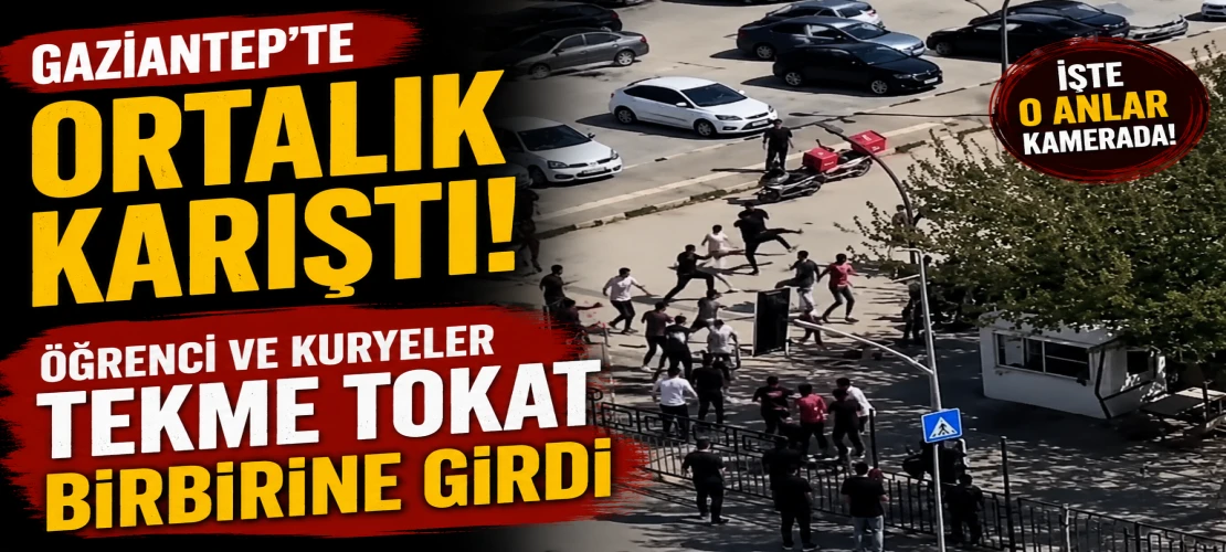 Gaziantep’te ortalık karıştı! Öğrenci ve kuryeler tekme tokat birbirine girdi