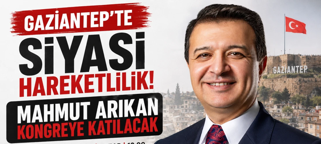 Gaziantep’te siyasi hareketlilik! Mahmut Arıkan kongreye katılacak