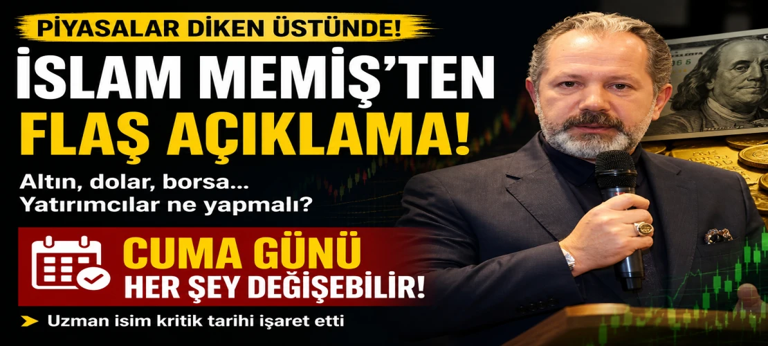 İslam Memiş'ten flaş açıklama! Piyasalar diken üstünde! Cuma günü her şey değişebilir
