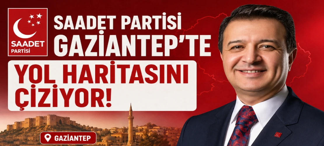 Saadet Partisi Gaziantep'te Yol Haritasını Çiziyor! Mahmut Arıkan Katılıyor, Ahmet Necati Ülker Tek Liste İle Sahada!