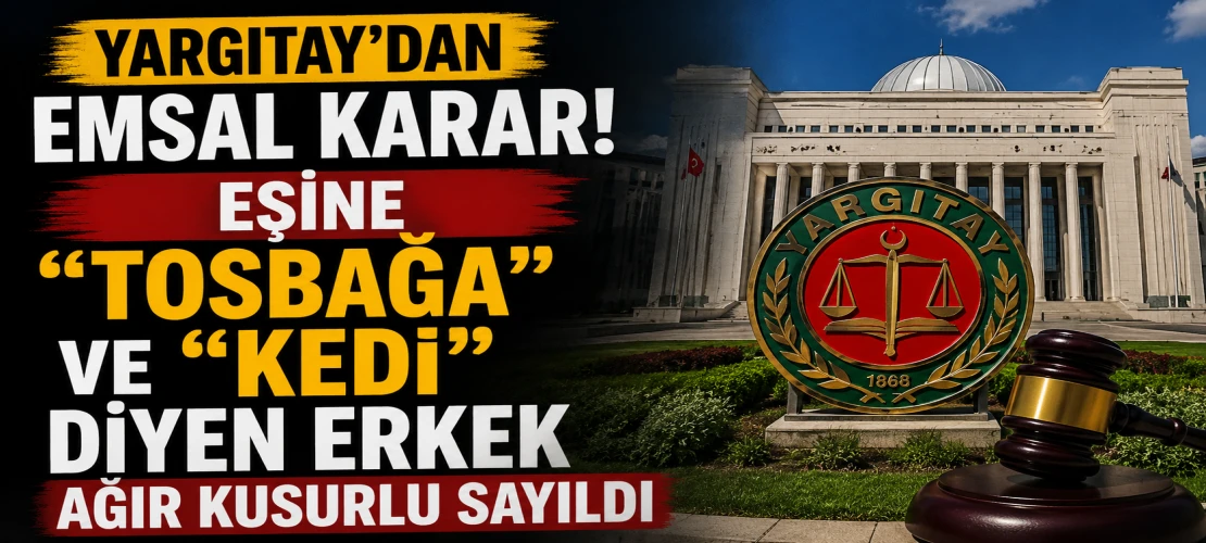 Yargıtay'dan Emsal Karar! Eşine "Tosbağa" ve "Kedi" Diyen Erkek Ağır Kusurlu Sayıldı