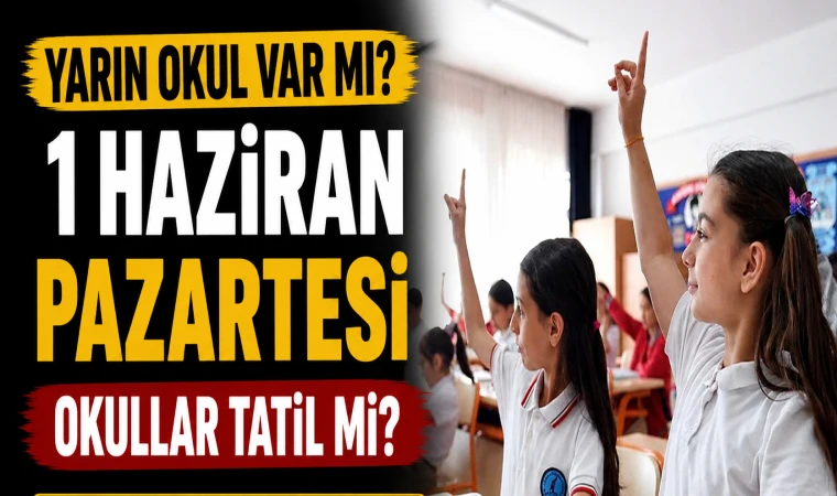 Yarın Okul Var mı? 1 Haziran Pazartesi Okullar Tatil mi? MEB'den Açıklanan Takvim Belli Oldu