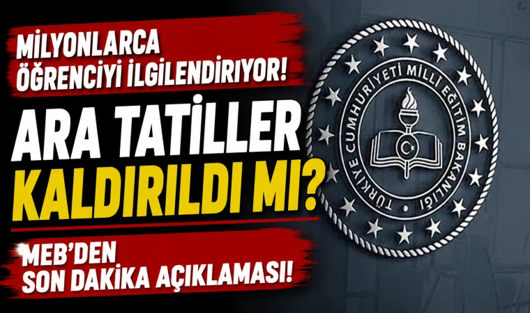 Ara Tatiller Kaldırıldı mı? MEB'den Ara Tatil İddialarına Yanıt