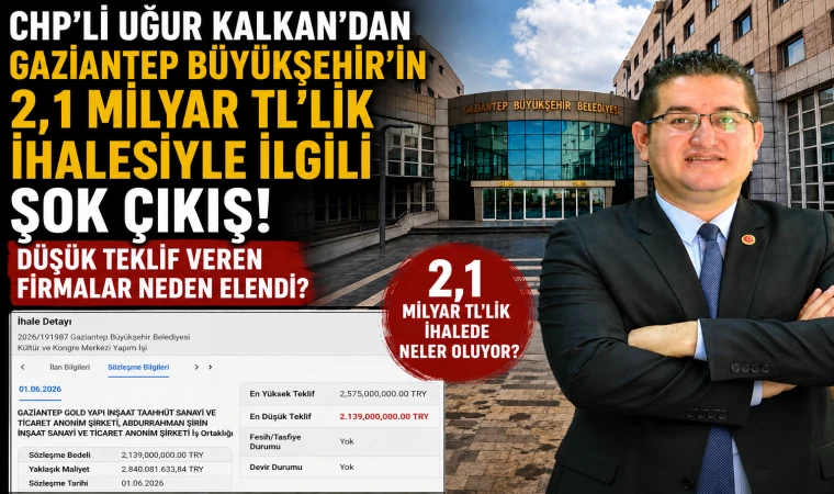 CHP’li Uğur Kalkan’dan Gaziantep Büyükşehir’in 2,1 Milyar TL’lik İhalesiyle ilgili şok çıkış! Düşük teklif veren firmalar neden elendi?