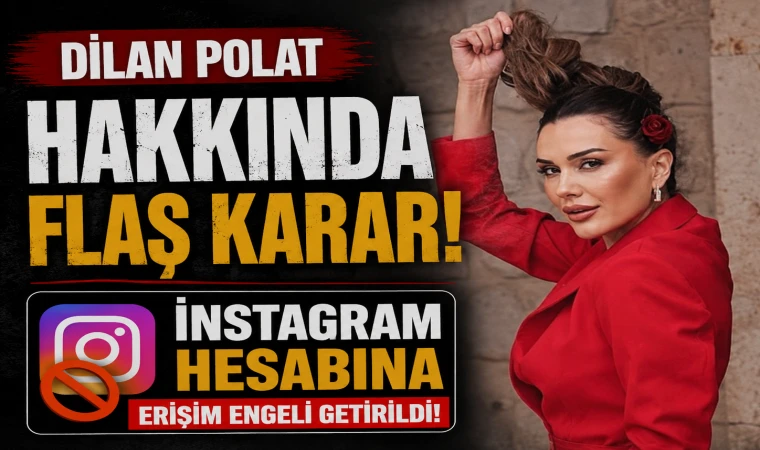 Dilan Polat Hakkında Flaş Karar! Instagram Hesabı Erişime Engellendi