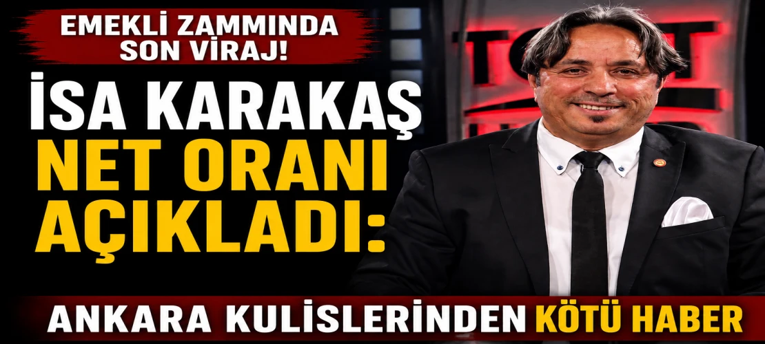 Emekli Zammında Son Viraj! İsa Karakaş Net Oranı Açıkladı: Ankara Kulislerinden Kötü Haber