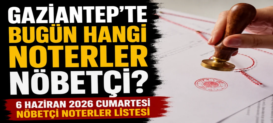 Gaziantep'te Hafta Sonu İşlem Yapacaklar Dikkat! Nöbetçi Noterler Açıklandı