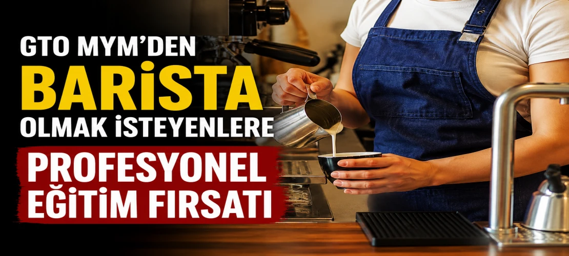GTO MYM’den barista olmak isteyenlere profesyonel eğitim fırsatı