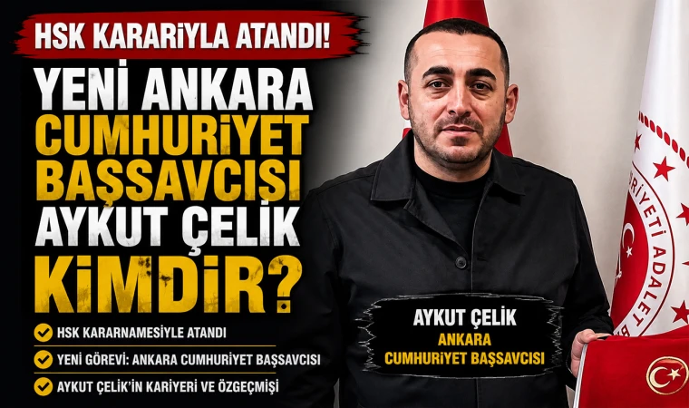 HSK Kararnamesiyle Atandı! Ankara Cumhuriyet Başsavcısı Aykut Çelik Kimdir?