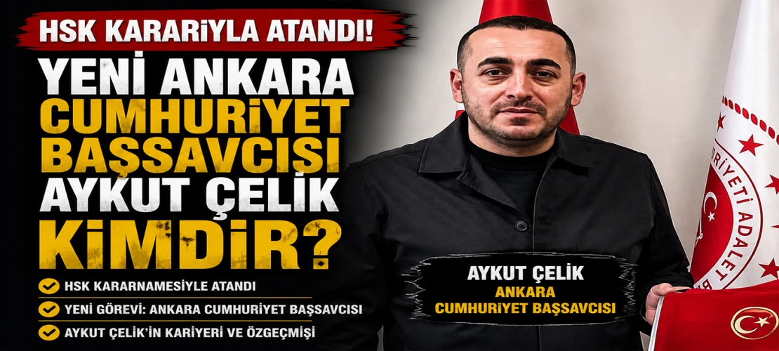 HSK Kararnamesiyle Atandı! Ankara Cumhuriyet Başsavcısı Aykut Çelik Kimdir?