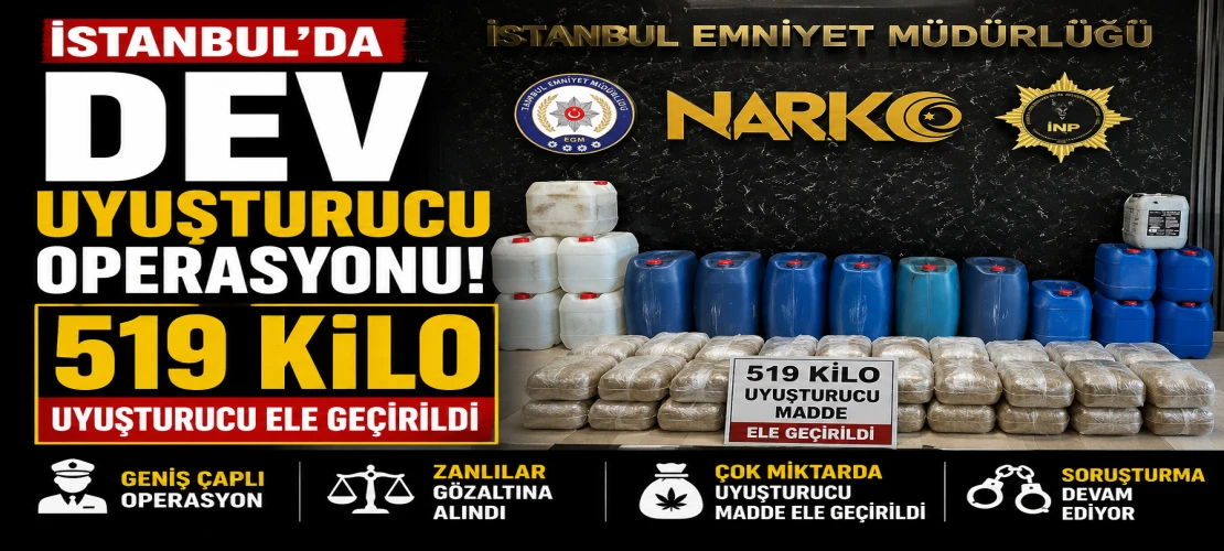 İstanbul'da Dev Uyuşturucu Operasyonu! 519 Kilo Uyuşturucu Ele Geçirildi