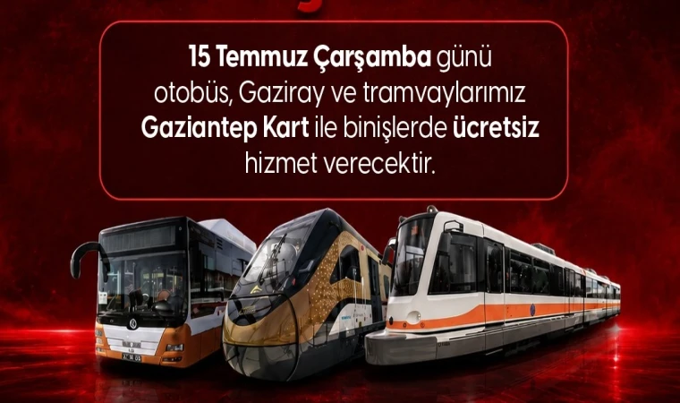 Gaziantep’te 15 Temmuz’da toplu ulaşım ücretsiz olacak