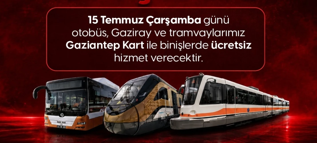 Gaziantep’te 15 Temmuz’da toplu ulaşım ücretsiz olacak
