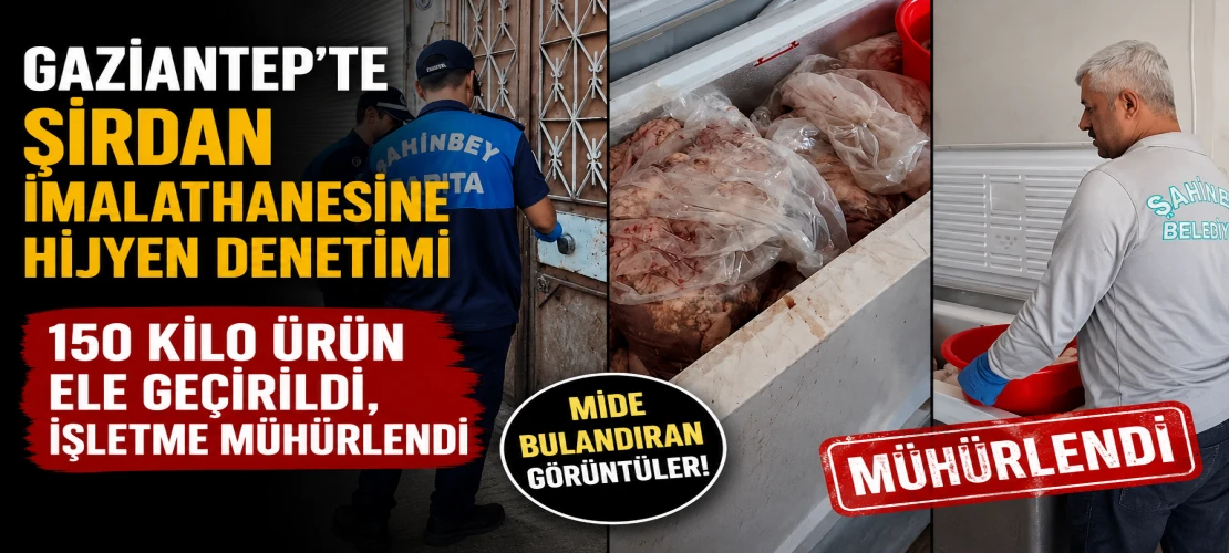 Gaziantep’te şırdan imalathanesine hijyen denetimi: 150 kilo ürün ele geçirildi, işletme mühürlendi