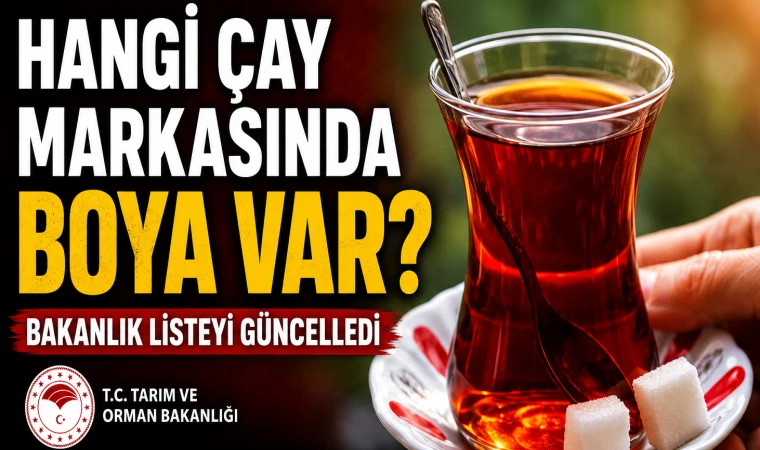 Hangi çay markasında boya var? Bakanlık listeyi güncelledi