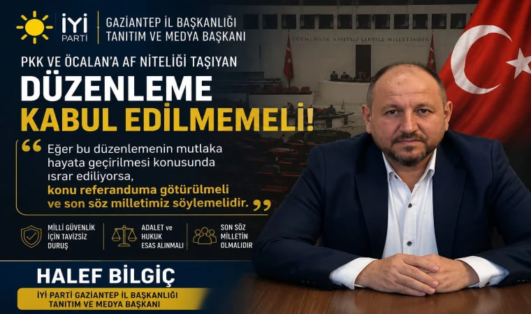 İYİ Partili Halef Bilgiç’ten “çerçeve yasa” çıkışı: Kabul edilmemeli