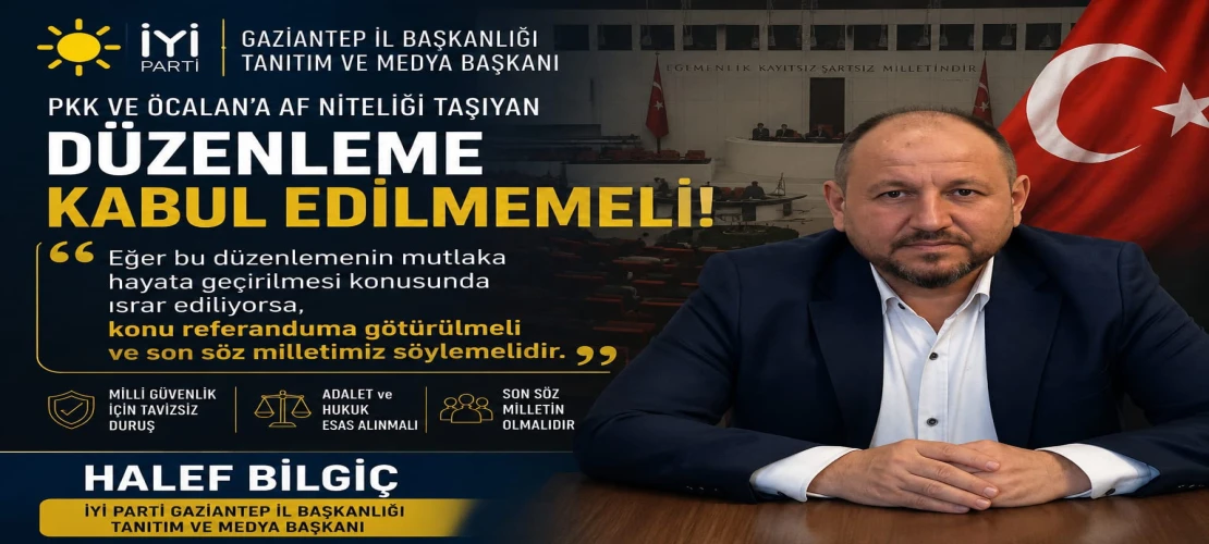 İYİ Partili Halef Bilgiç’ten “çerçeve yasa” çıkışı: Kabul edilmemeli
