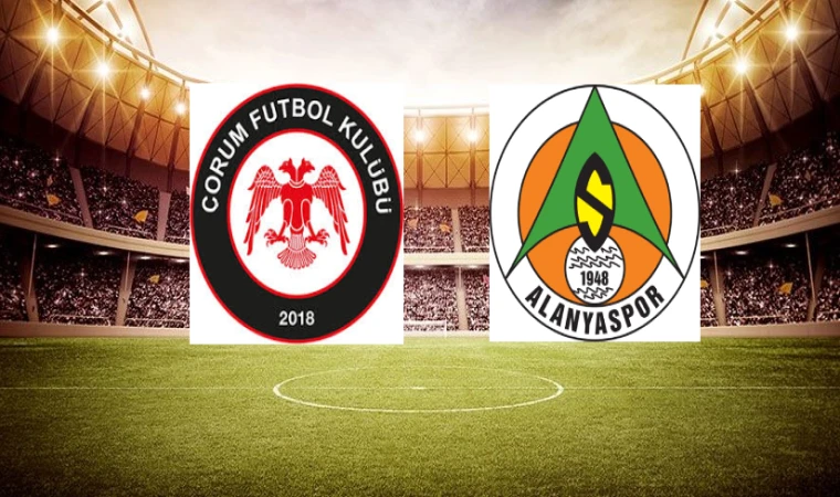 Çorum FK-Alanyaspor maçı ne zaman, saat kaçta?