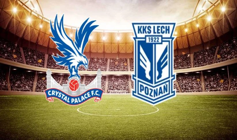 Crystal Palace-Lech Poznan maçı ne zaman, saat kaçta, hangi kanalda?
