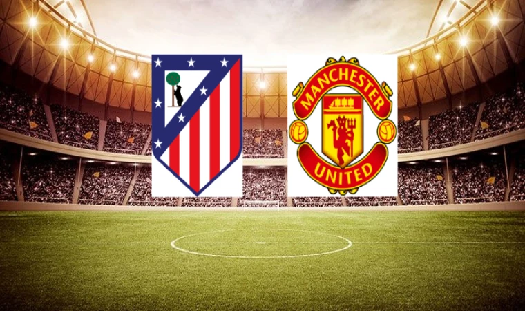 CANLI I Atletico Madrid - Manchester United Maçını canlı izle (Maç Linki)