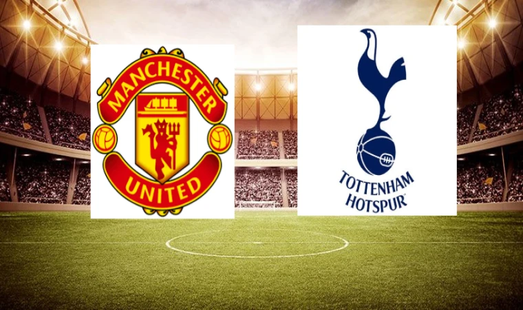 Canlı I Manchester United–Tottenham maçını canlı izle (Maç Linki)
