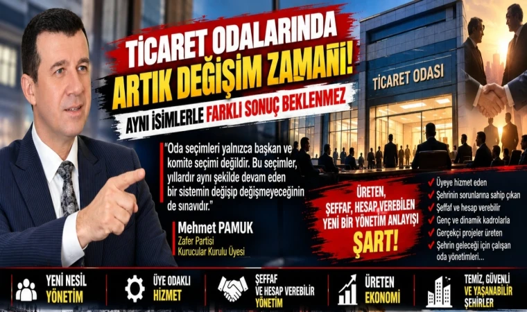 TİCARET ODALARINDA ARTIK DEĞİŞİM ZAMANI! AYNI İSİMLERLE FARKLI SONUÇ BEKLENMEZ