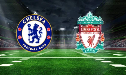 CANLI | Chelsea – Liverpool maçını canlı izle