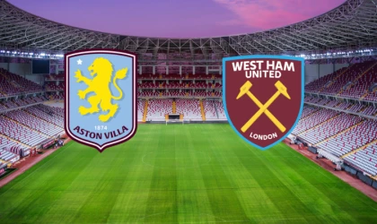 CANLI | Aston Villa - West Ham United maçını canlı izle (Maç Linki)