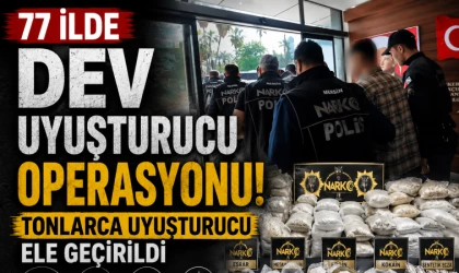 77 ilde dev uyuşturucu operasyonu! Tonlarca uyuşturucu ele geçirildi