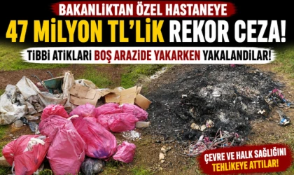 Bakanlıktan Özel Hastaneye 47 Milyon TL'lik Rekor Ceza! Tıbbi Atıkları Boş Arazide Yakarken Yakalandılar!