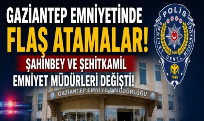 Gaziantep Emniyetinde Flaş Atamalar! Şahinbey ve Şehitkamil Emniyet Müdürleri Değişti! İşte Koltuğa Oturan Yeni İsimler!
