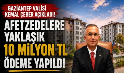 Gaziantep Valisi Kemal Çeber açıkladı! Afetzedelere 10 milyon TL'lik destek