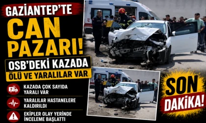 Gaziantep’te can pazarı! OSB’deki kazada ölü ve yaralılar var