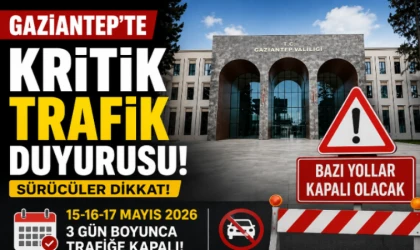 Gaziantep’te kritik trafik duyurusu! Bazı yollar 3 gün boyunca kapalı olacak