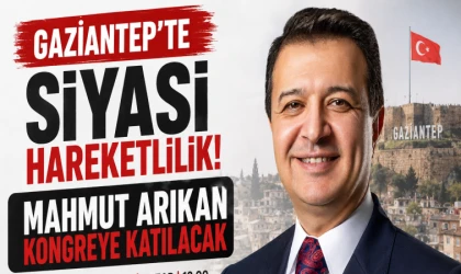 Gaziantep’te siyasi hareketlilik! Mahmut Arıkan kongreye katılacak
