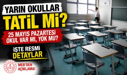 Yarın okullar tatil mi? 25 Mayıs Pazartesi okul var mı, yok mu? İşte resmi detaylar